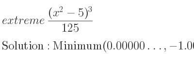 The extreme ((x^2-5)^3)/(125) is Minimum(0.00000…,-1.00000…)